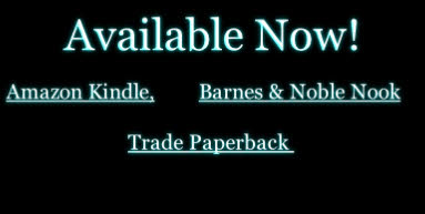 Available Now!

Amazon Kindle,        Barnes & Noble Nook

                      Trade Paperback  
